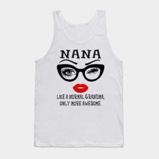 Nana Like A Normal Grandma Only More Awesome Glasses Face Shirt Tank Top